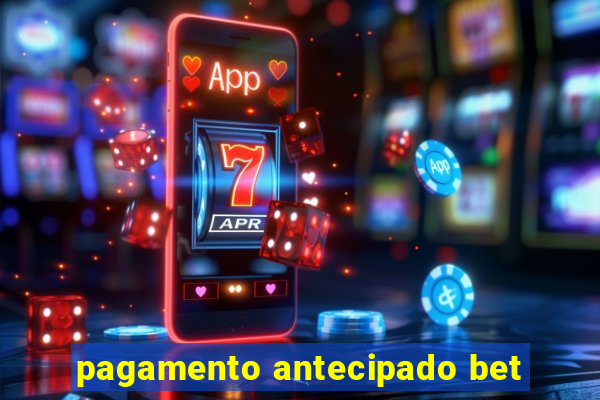pagamento antecipado bet